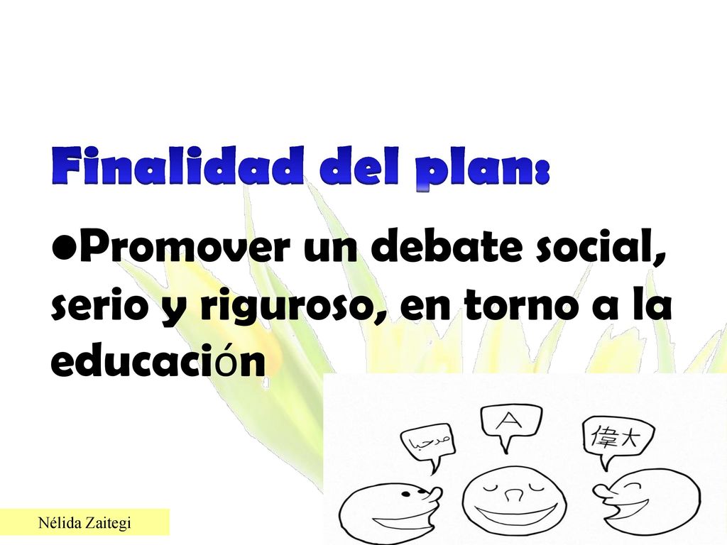 Finalidad del plan: Promover un debate social, serio y riguroso, en torno a la educación