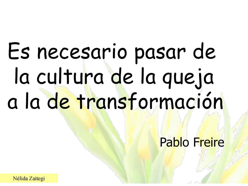 Es necesario pasar de la cultura de la queja a la de transformación