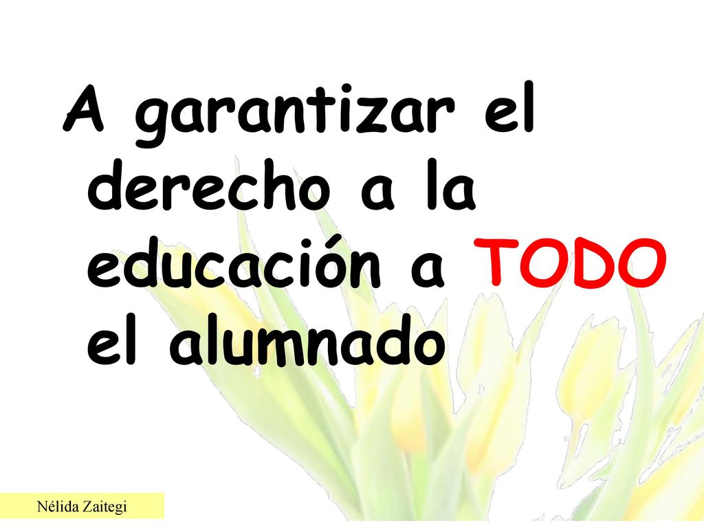 A garantizar el derecho a la educación a TODO el alumnado