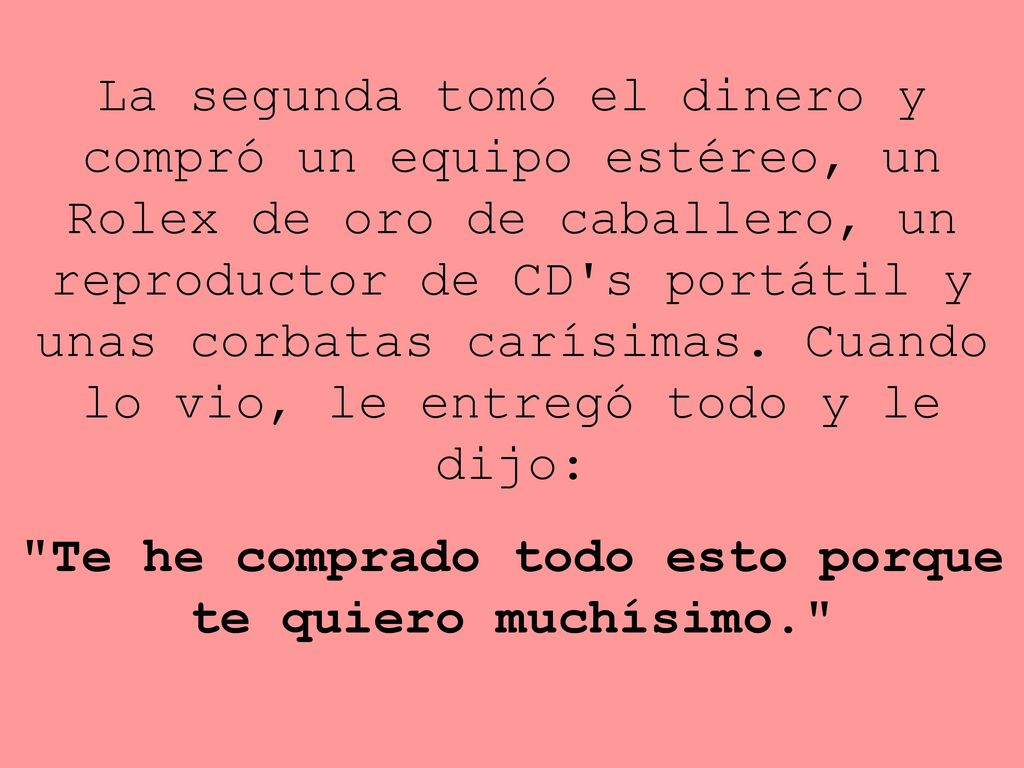 Te he comprado todo esto porque te quiero muchísimo.