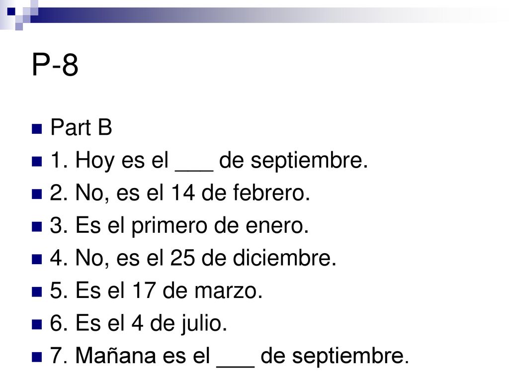 P-8 Part B 1. Hoy es el ___ de septiembre. 2. No, es el 14 de febrero.