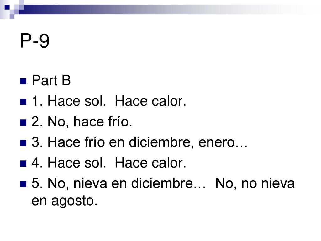 P-9 Part B 1. Hace sol. Hace calor. 2. No, hace frío.