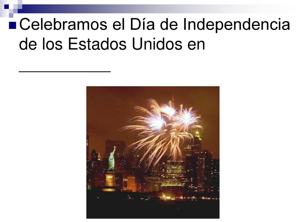 Celebramos el Día de Independencia de los Estados Unidos en __________