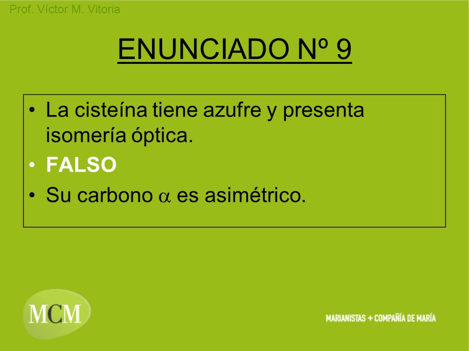 ENUNCIADO Nº 9 La cisteína tiene azufre y presenta isomería óptica.