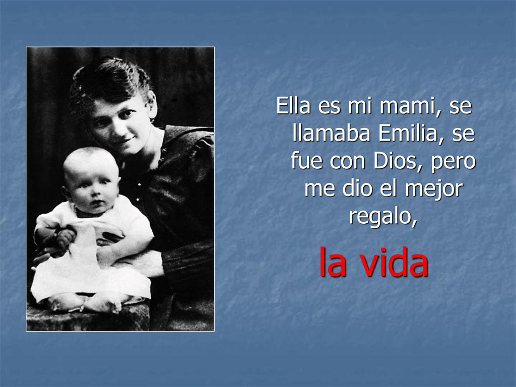 Ella es mi mami, se llamaba Emilia, se fue con Dios, pero me dio el mejor regalo,