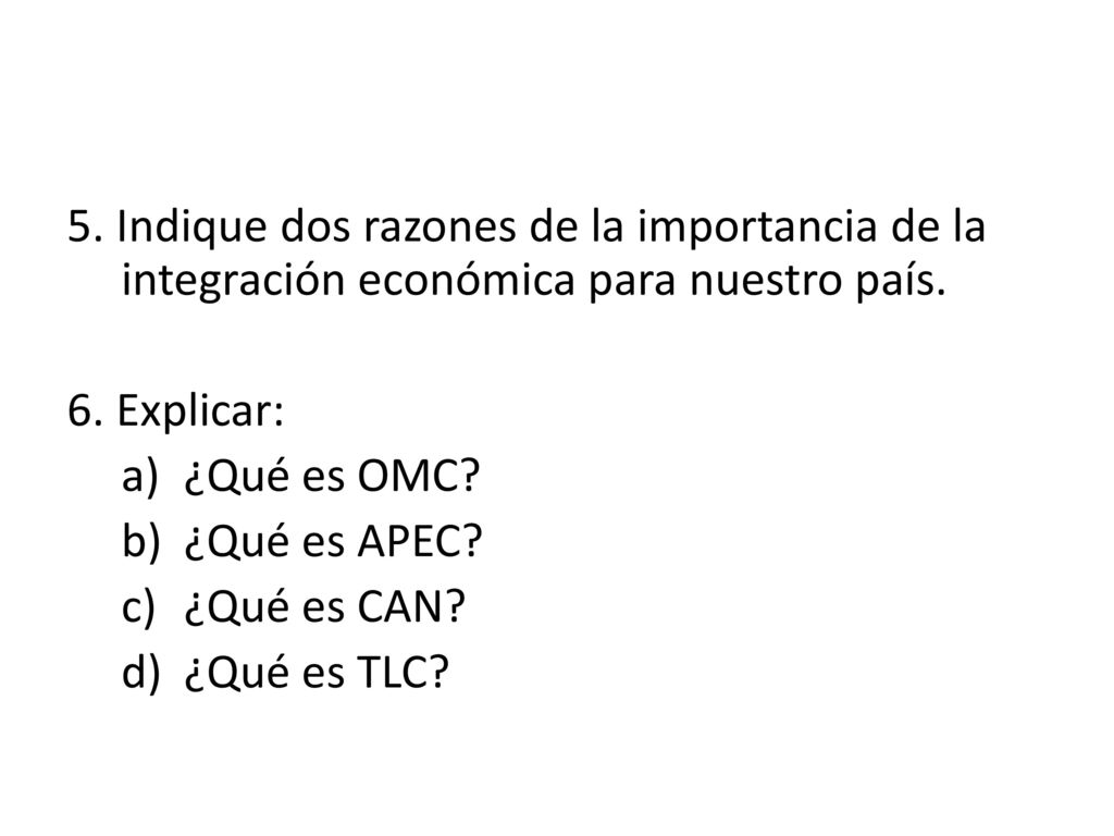 5. Indique dos razones de la importancia de la integración económica para nuestro país.