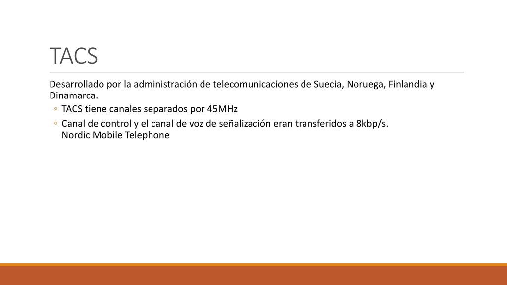 TACS Desarrollado por la administración de telecomunicaciones de Suecia, Noruega, Finlandia y Dinamarca.