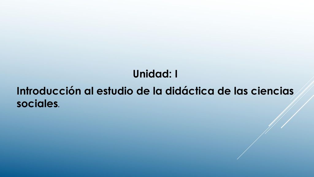 Unidad: I Introducción al estudio de la didáctica de las ciencias sociales.