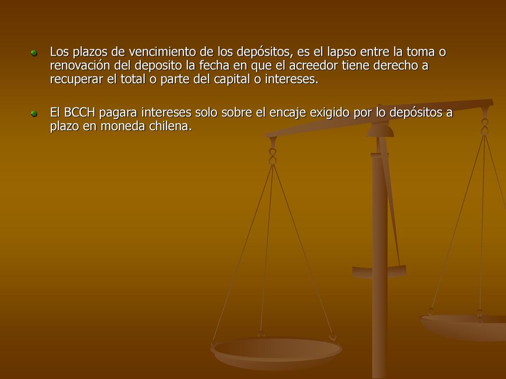 Los plazos de vencimiento de los depósitos, es el lapso entre la toma o renovación del deposito la fecha en que el acreedor tiene derecho a recuperar el total o parte del capital o intereses.