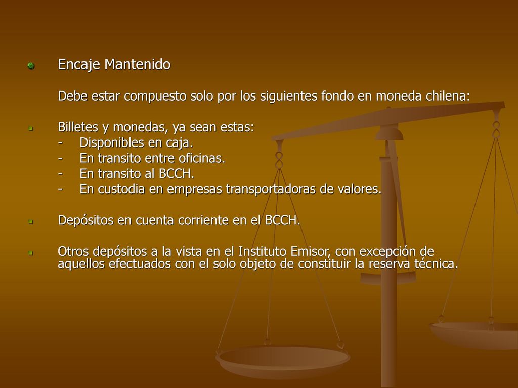 Encaje Mantenido Debe estar compuesto solo por los siguientes fondo en moneda chilena: Billetes y monedas, ya sean estas: