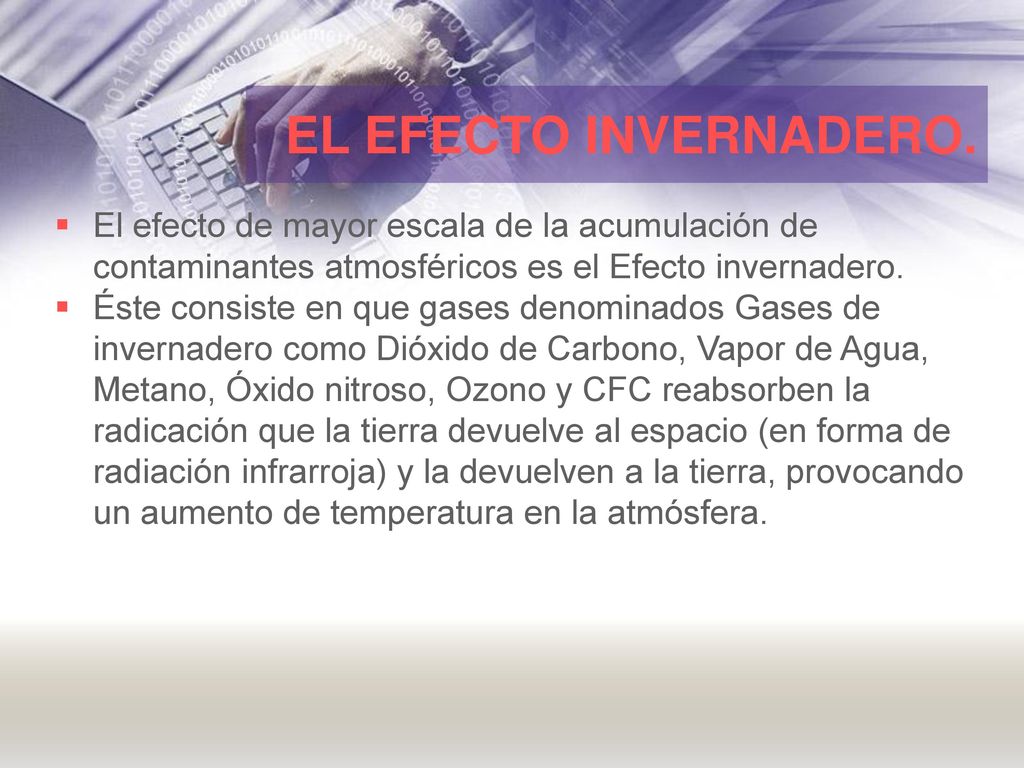 EL EFECTO INVERNADERO. El efecto de mayor escala de la acumulación de contaminantes atmosféricos es el Efecto invernadero.