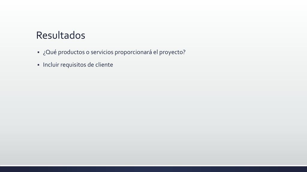 Resultados ¿Qué productos o servicios proporcionará el proyecto