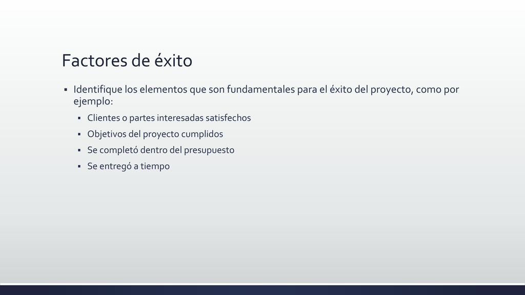 Factores de éxito Identifique los elementos que son fundamentales para el éxito del proyecto, como por ejemplo: