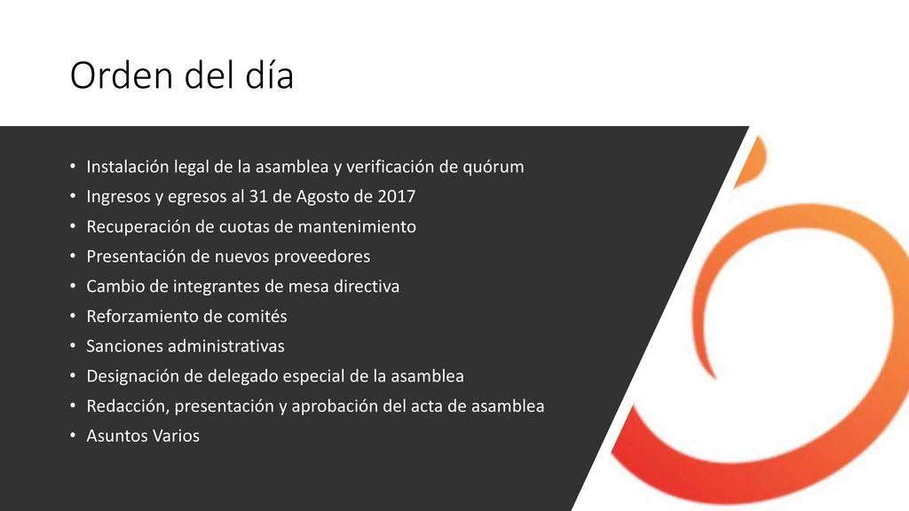 Orden del día Instalación legal de la asamblea y verificación de quórum. Ingresos y egresos al 31 de Agosto de