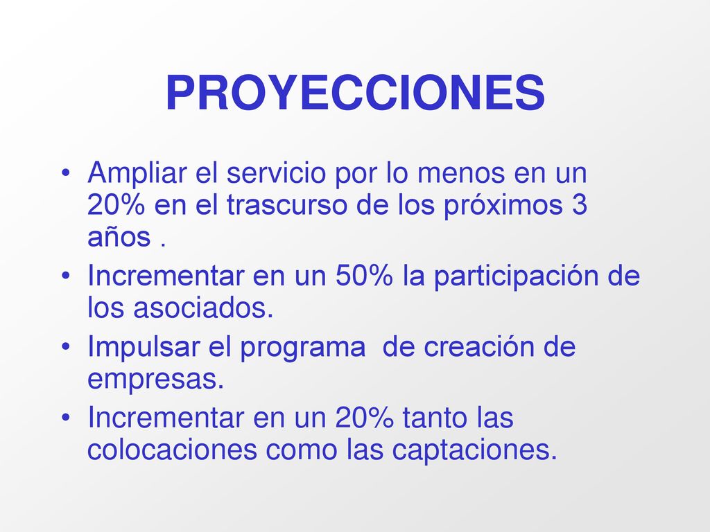 PROYECCIONES Ampliar el servicio por lo menos en un 20% en el trascurso de los próximos 3 años .