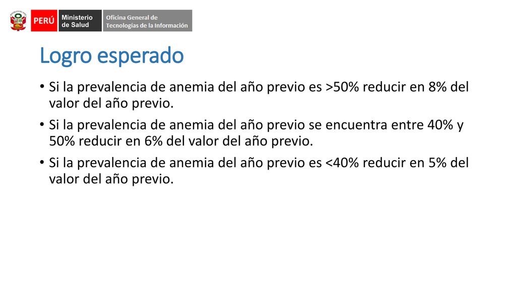 Logro esperado Si la prevalencia de anemia del año previo es >50% reducir en 8% del valor del año previo.