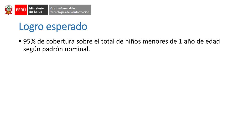 Logro esperado 95% de cobertura sobre el total de niños menores de 1 año de edad según padrón nominal.