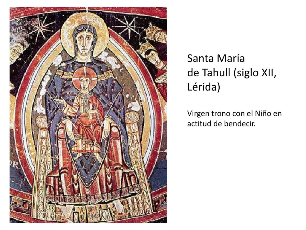 Santa María de Tahull (siglo XII, Lérida) Virgen trono con el Niño en actitud de bendecir.