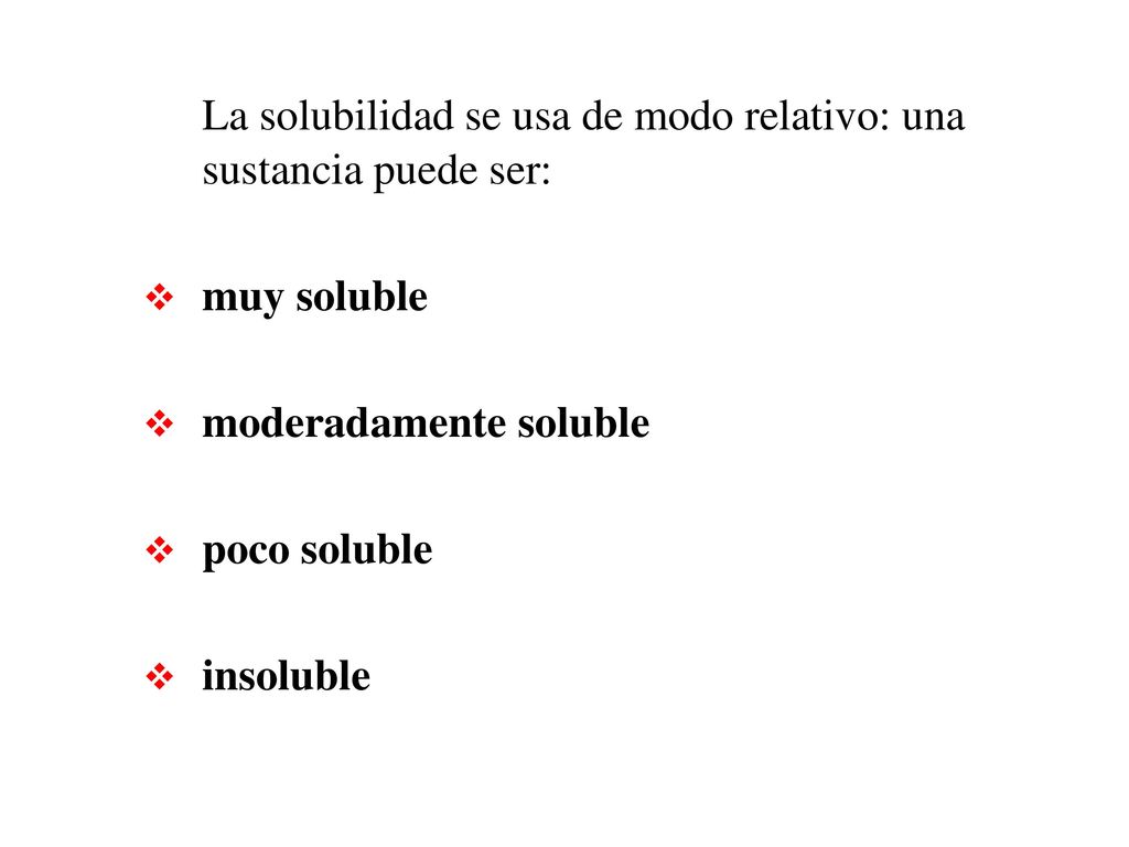 La solubilidad se usa de modo relativo: una sustancia puede ser: