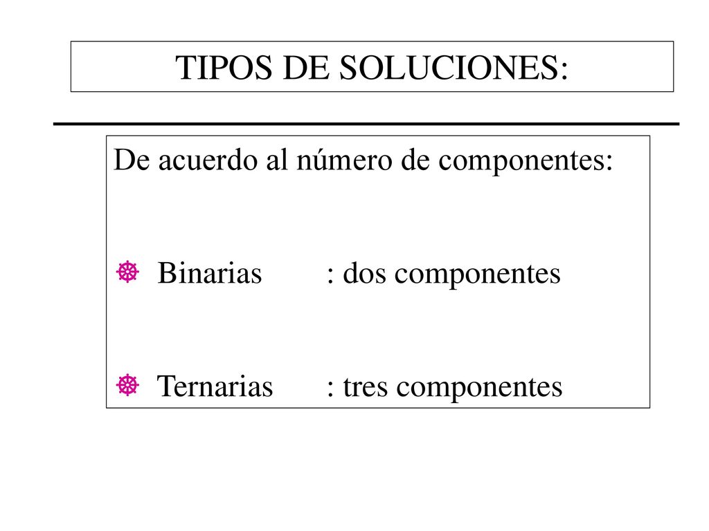 TIPOS DE SOLUCIONES: De acuerdo al número de componentes: