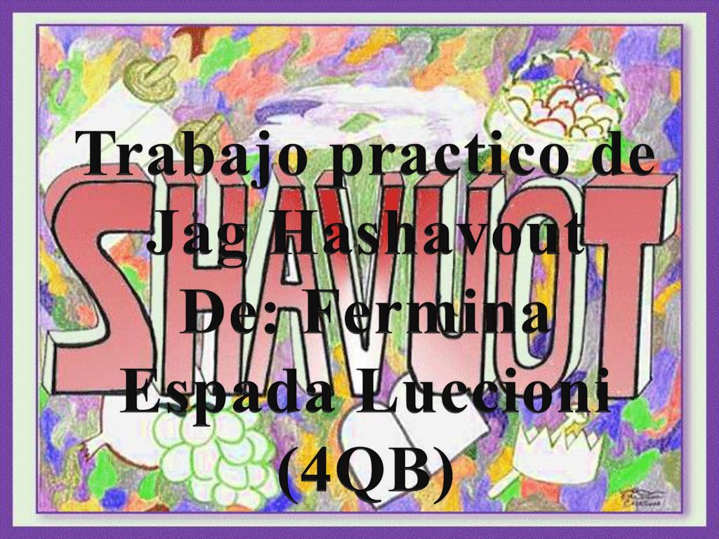 Trabajo practico de Jag Hashavout De: Fermina Espada Luccioni (4QB)