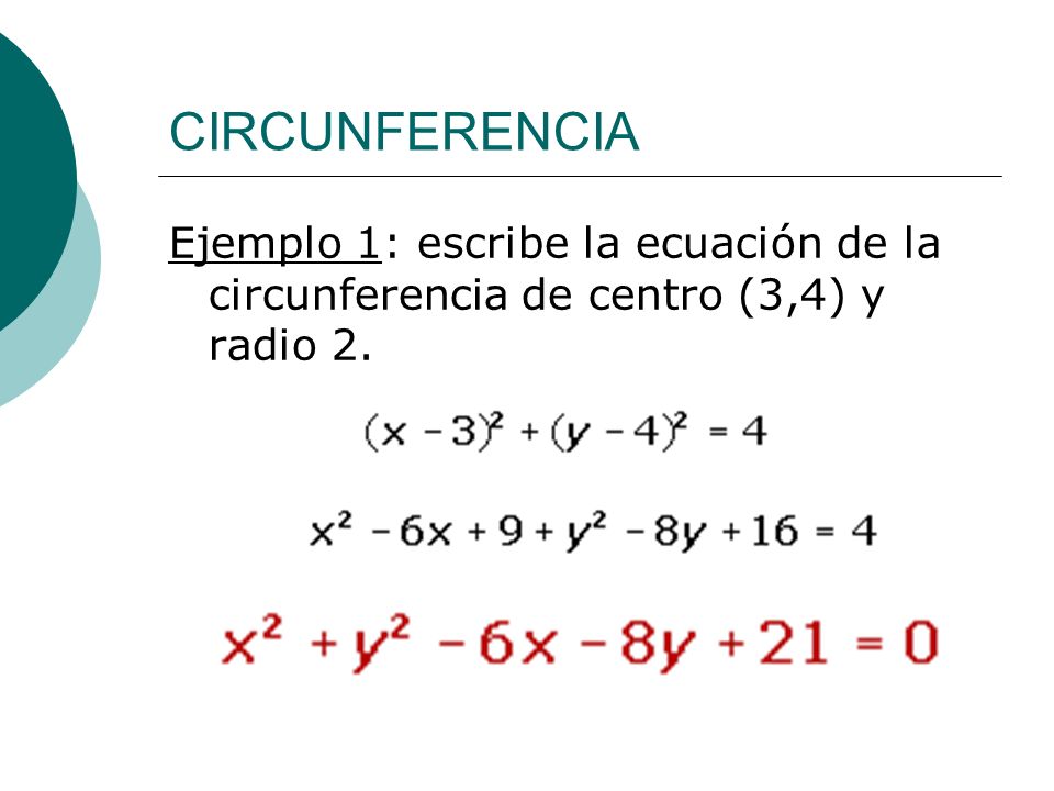 CIRCUNFERENCIA Ejemplo 1: escribe la ecuación de la circunferencia de centro (3,4) y radio 2.