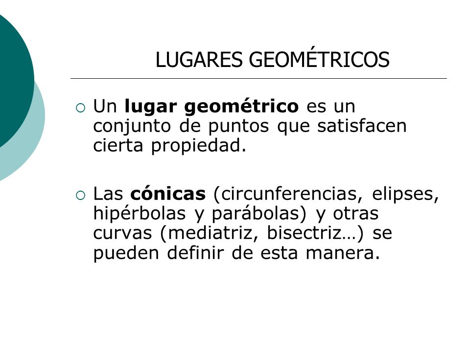 LUGARES GEOMÉTRICOS Un lugar geométrico es un conjunto de puntos que satisfacen cierta propiedad.
