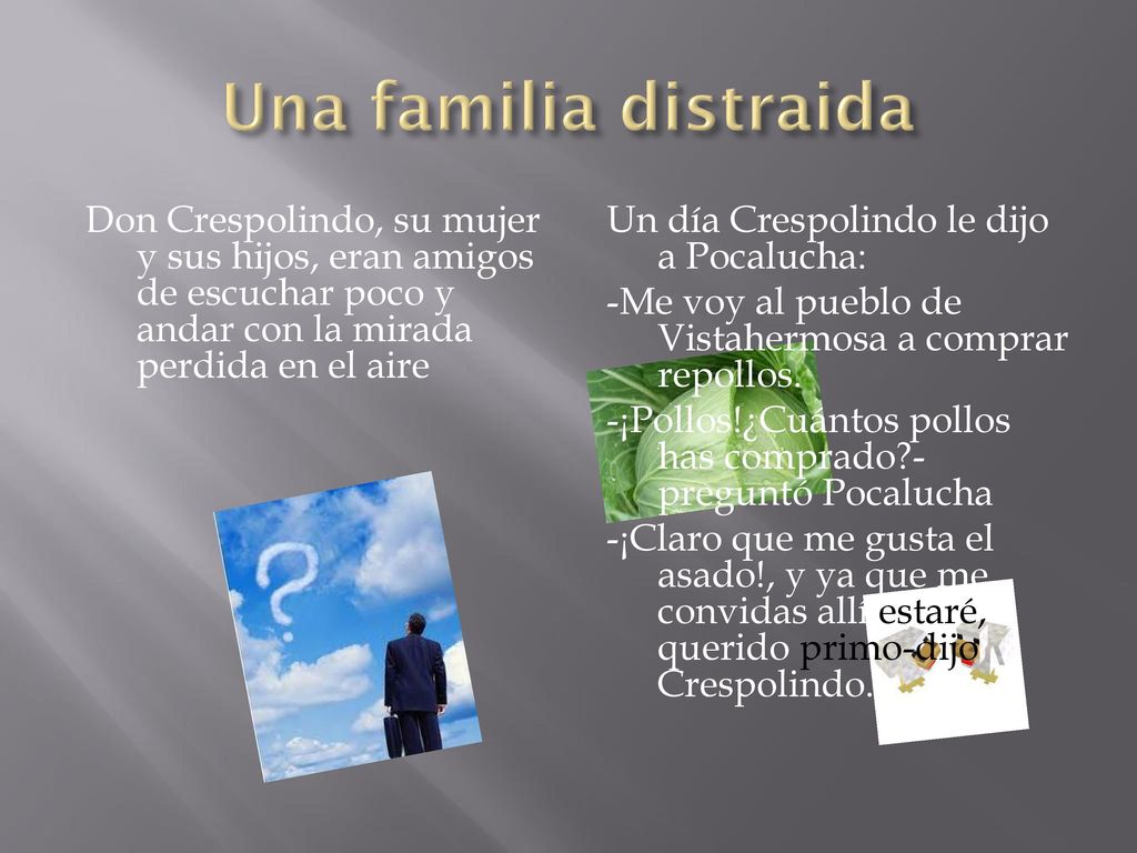 Una familia distraida Don Crespolindo, su mujer y sus hijos, eran amigos de escuchar poco y andar con la mirada perdida en el aire.