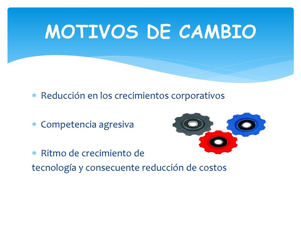 MOTIVOS DE CAMBIO Reducción en los crecimientos corporativos