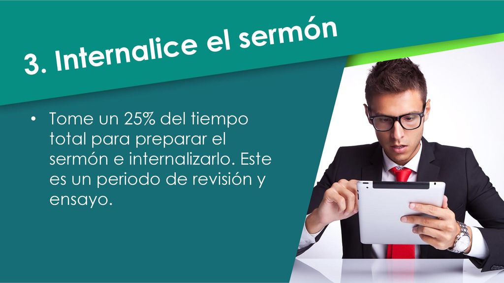 3. Internalice el sermón Tome un 25% del tiempo total para preparar el sermón e internalizarlo.