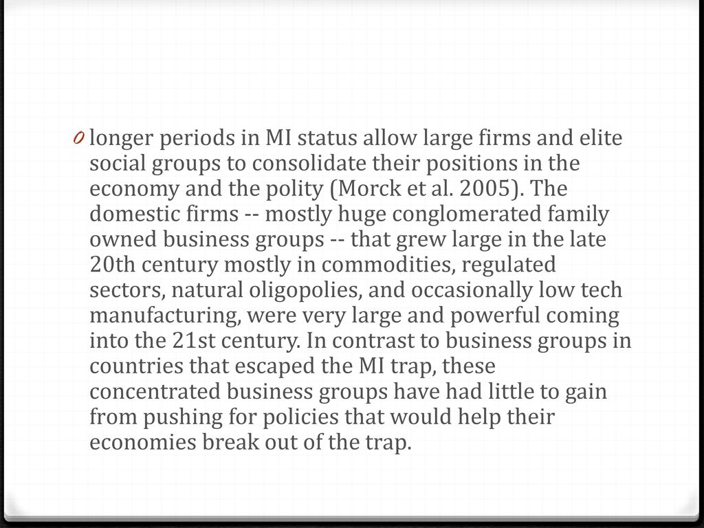 longer periods in MI status allow large firms and elite social groups to consolidate their positions in the economy and the polity (Morck et al.