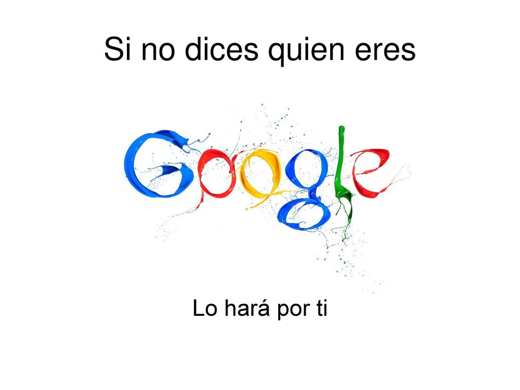 Si no dices quien eres Lo hará por ti