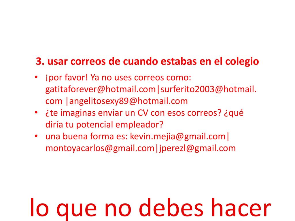3. usar correos de cuando estabas en el colegio