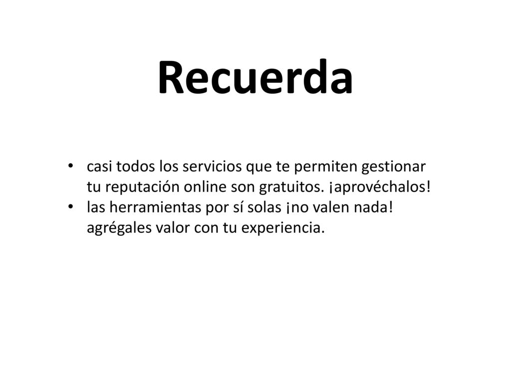Recuerda casi todos los servicios que te permiten gestionar tu reputación online son gratuitos. ¡aprovéchalos!