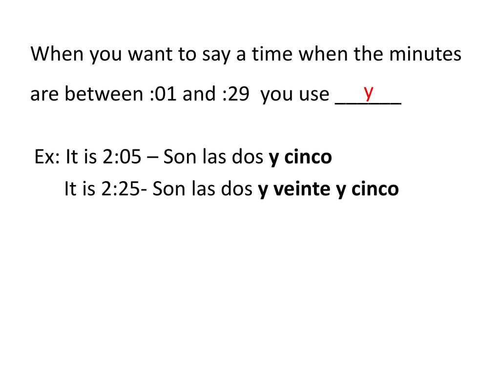 When you want to say a time when the minutes are between :01 and :29 you use ______