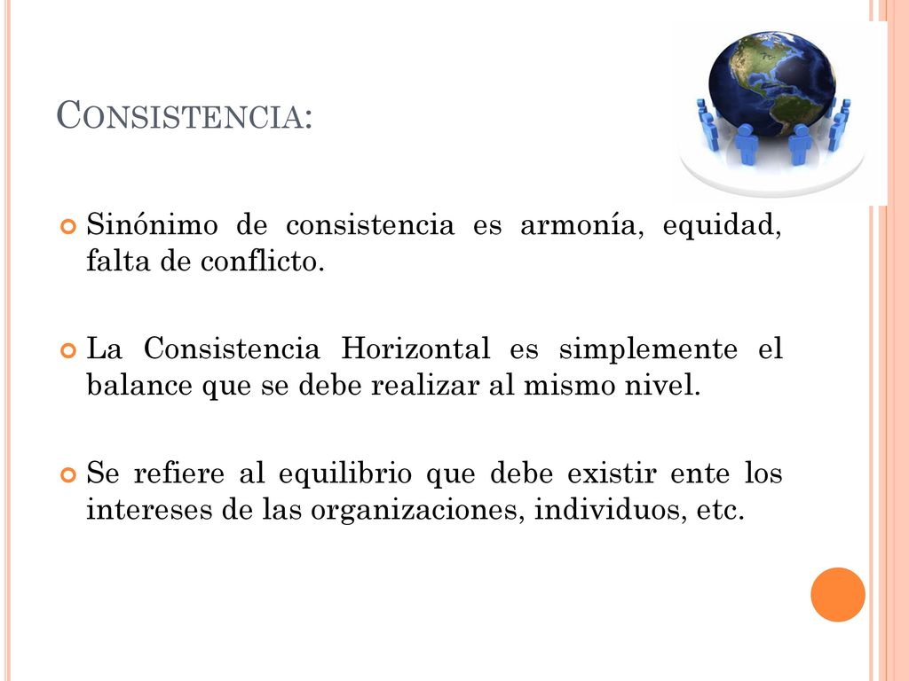 Consistencia: Sinónimo de consistencia es armonía, equidad, falta de conflicto.
