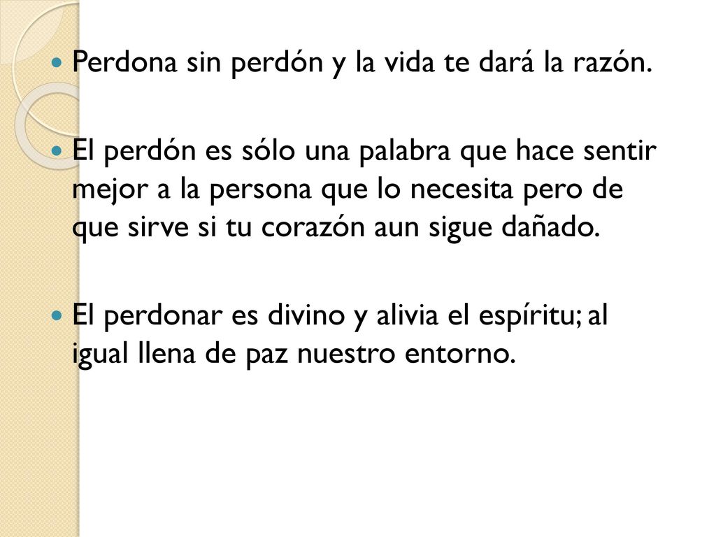 Perdona sin perdón y la vida te dará la razón.