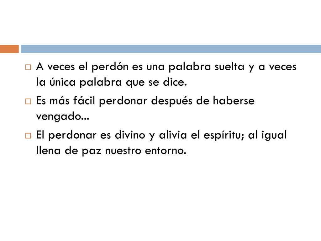 A veces el perdón es una palabra suelta y a veces la única palabra que se dice.