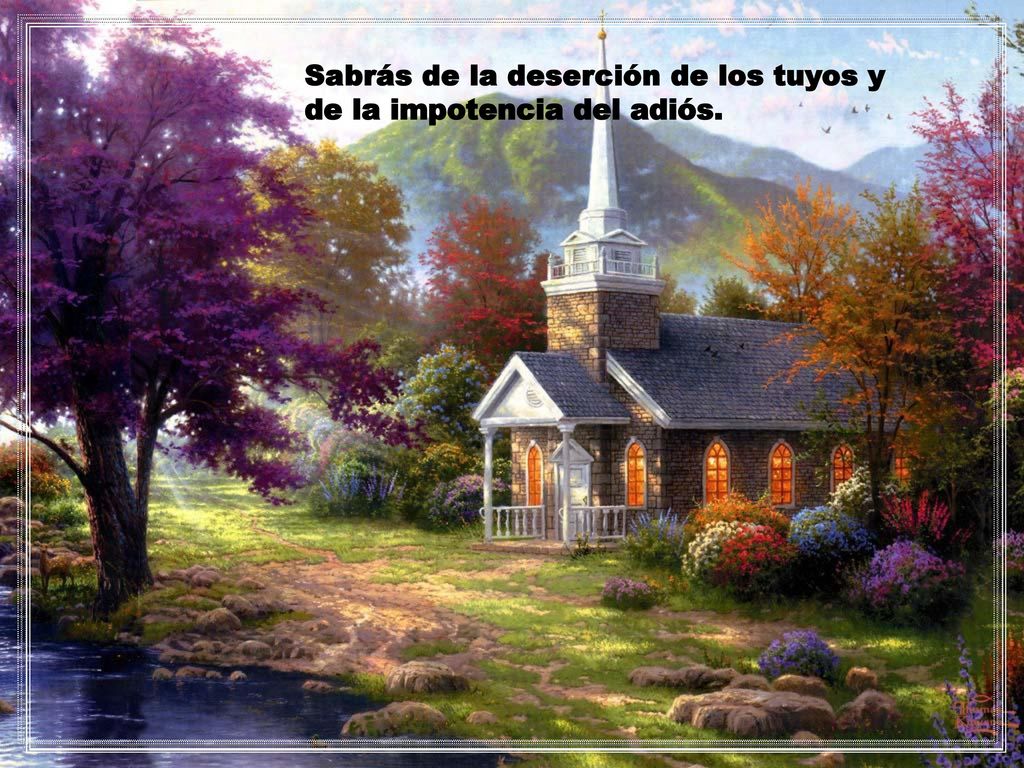 Sabrás de la deserción de los tuyos y de la impotencia del adiós.