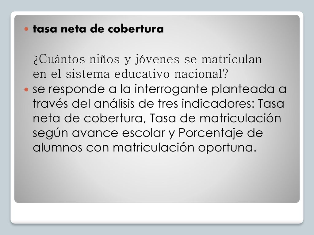 tasa neta de cobertura ¿Cuántos niños y jóvenes se matriculan en el sistema educativo nacional