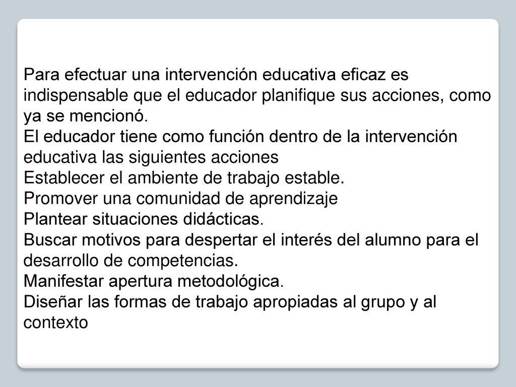 Para efectuar una intervención educativa eficaz es indispensable que el educador planifique sus acciones, como ya se mencionó.