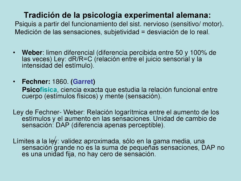 Tradición de la psicología experimental alemana: Psiquis a partir del funcionamiento del sist. nervioso (sensitivo/ motor). Medición de las sensaciones, subjetividad = desviación de lo real.