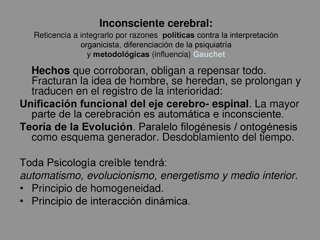 Inconsciente cerebral: Reticencia a integrarlo por razones políticas contra la interpretación organicista, diferenciación de la psiquiatría y metodológicas (influencia) Gauchet