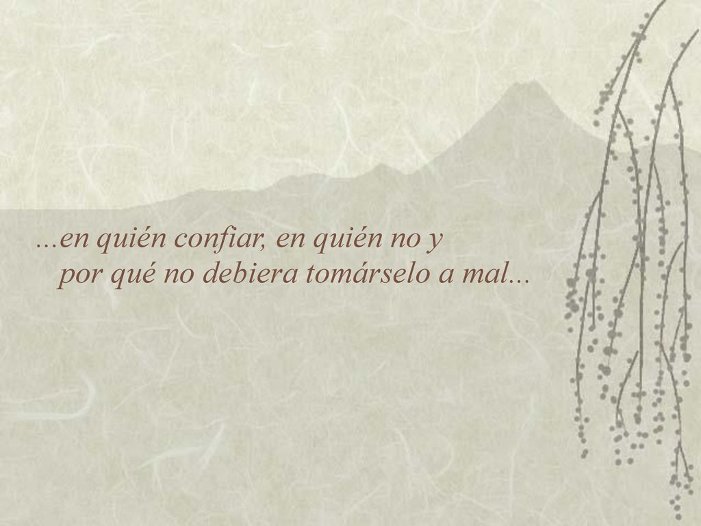 ...en quién confiar, en quién no y por qué no debiera tomárselo a mal...