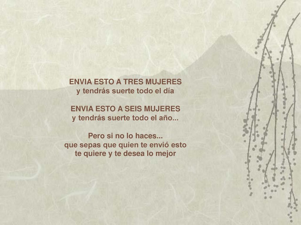 ENVIA ESTO A TRES MUJERES y tendrás suerte todo el día ENVIA ESTO A SEIS MUJERES y tendrás suerte todo el año...