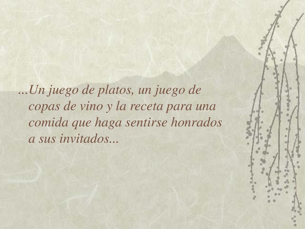 ...Un juego de platos, un juego de copas de vino y la receta para una comida que haga sentirse honrados a sus invitados...
