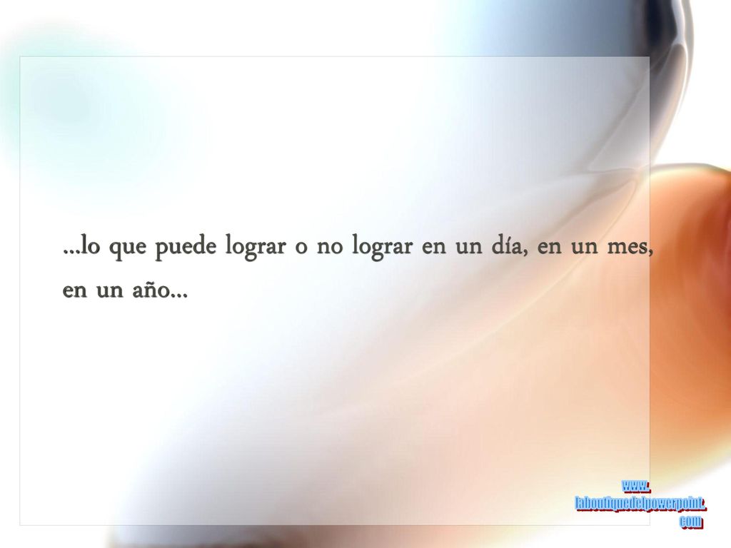 ...lo que puede lograr o no lograr en un día, en un mes, en un año...