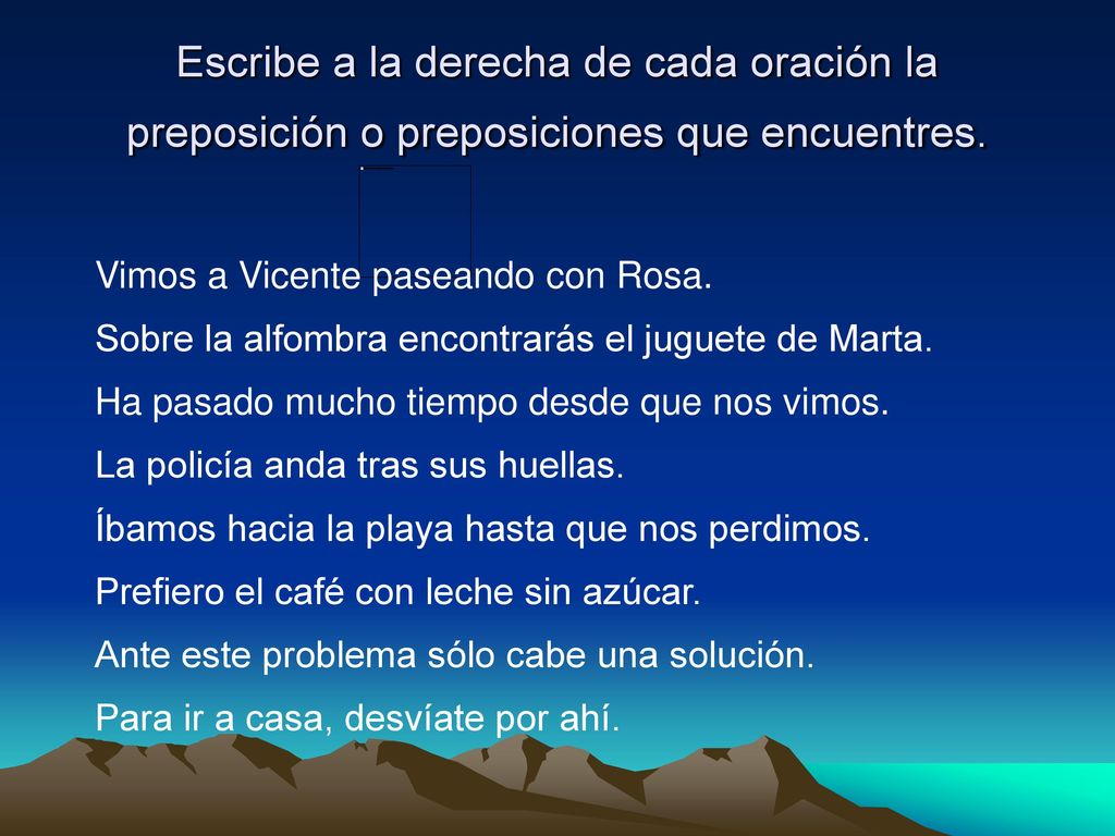 Escribe a la derecha de cada oración la preposición o preposiciones que encuentres.