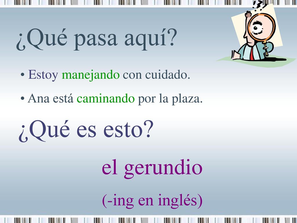 ¿Qué pasa aquí ¿Qué es esto el gerundio (-ing en inglés)