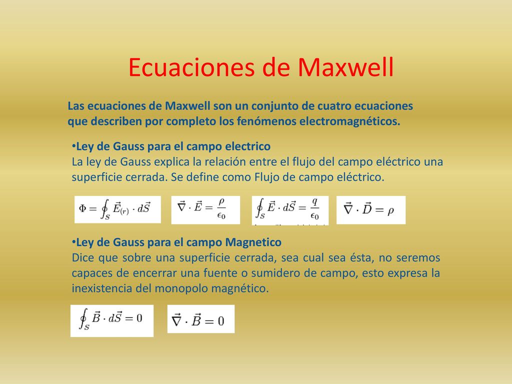 Ecuaciones de Maxwell Las ecuaciones de Maxwell son un conjunto de cuatro ecuaciones que describen por completo los fenómenos electromagnéticos.